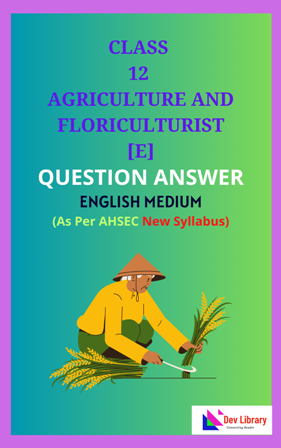 Class 12 Agriculture and Floriculturist English Medium Solutions As Per AHSEC New Syllabus Updated
