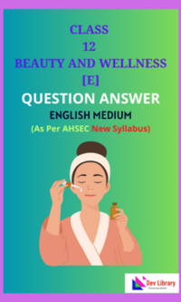 Class 12 Beauty and Wellness English Medium Solutions As Per AHSEC New Syllabus Updated