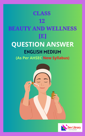 Class 12 Beauty and Wellness English Medium Solutions As Per AHSEC New Syllabus Updated