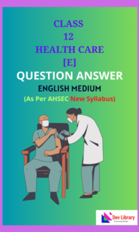 Class 12 Health Care English Medium Solutions As Per AHSEC New Syllabus Updated