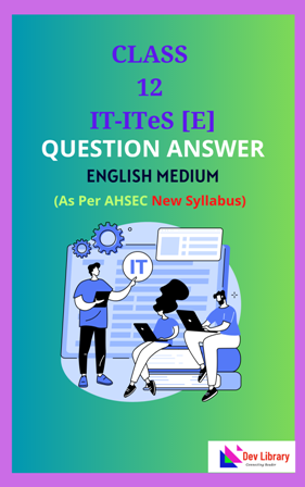 Class 12 IT – ITeS English Medium Solutions As Per AHSEC New Syllabus Updated