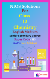 NIOS Class 12 Chemistry English Medium Solutions - NIOS Chemistry Class 12 Notes [313] As Per New Syllabus