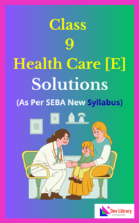 SEBA Class 9 Health Care Solutions - As Per New Syllabus